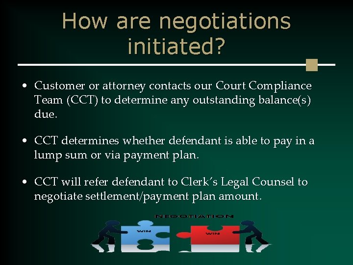 How are negotiations initiated? • Customer or attorney contacts our Court Compliance Team (CCT)