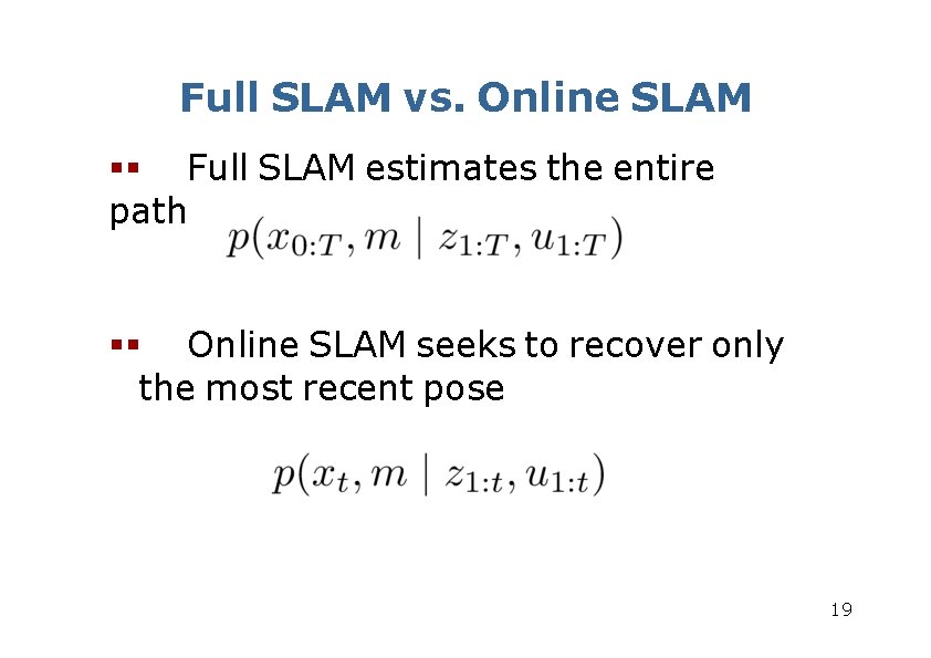 Full SLAM vs. Online SLAM Full SLAM estimates the entire path Online SLAM seeks