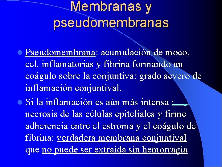 Membranas y pseudomembranas l Pseudomembrana: acumulación de moco, cel. inflamatorias y fibrina formando un