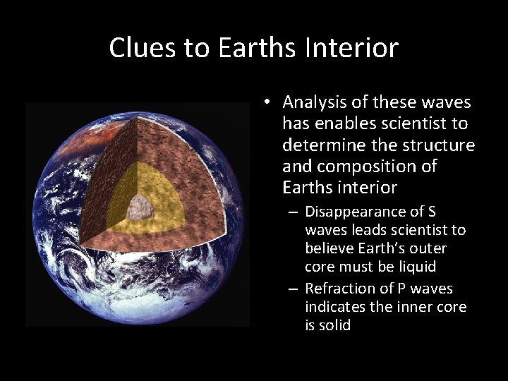 Clues to Earths Interior • Analysis of these waves has enables scientist to determine