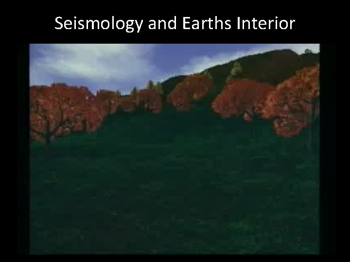 Seismology and Earths Interior 