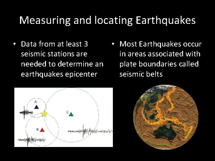 Measuring and locating Earthquakes • Data from at least 3 • Most Earthquakes occur