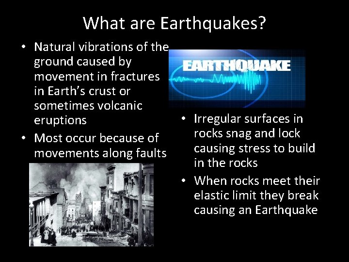 What are Earthquakes? • Natural vibrations of the ground caused by movement in fractures