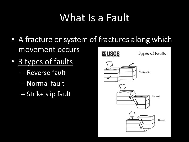 What Is a Fault • A fracture or system of fractures along which movement