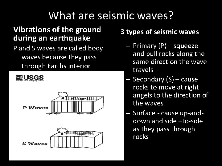 What are seismic waves? Vibrations of the ground during an earthquake P and S