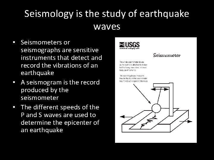 Seismology is the study of earthquake waves • Seismometers or seismographs are sensitive instruments