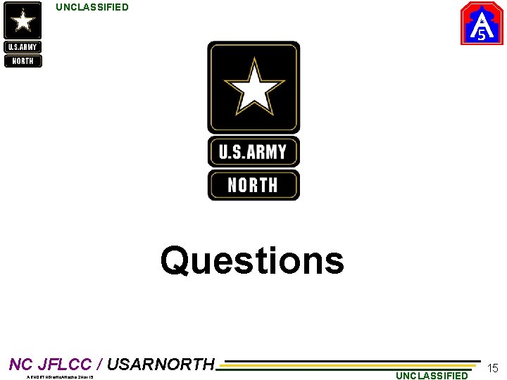 UNCLASSIFIED 5 Questions NC JFLCC / USARNORTHBriefto. Attache. 2 Nov 15 UNCLASSIFIED 15 