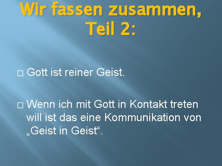 Wir fassen zusammen, Teil 2: � � Gott ist reiner Geist. Wenn ich mit