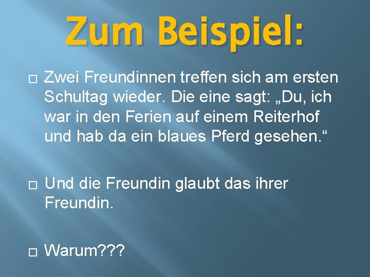 Zum Beispiel: � � � Zwei Freundinnen treffen sich am ersten Schultag wieder. Die