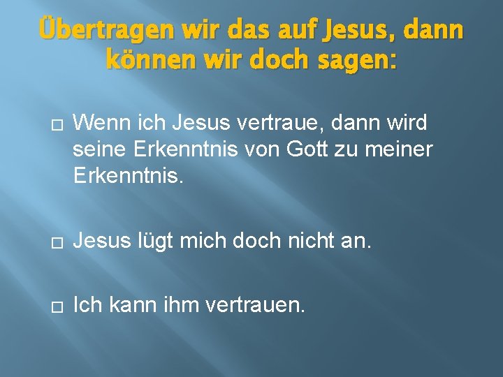 Übertragen wir das auf Jesus, dann können wir doch sagen: � Wenn ich Jesus