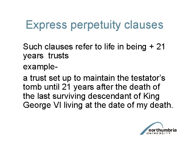 Express perpetuity clauses Such clauses refer to life in being + 21 years trusts