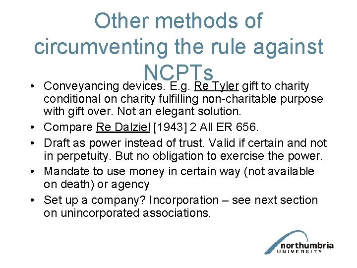 Other methods of circumventing the rule against NCPTs • Conveyancing devices. E. g. Re