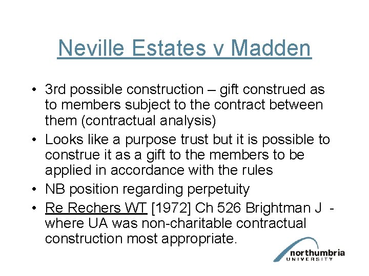 Neville Estates v Madden • 3 rd possible construction – gift construed as to