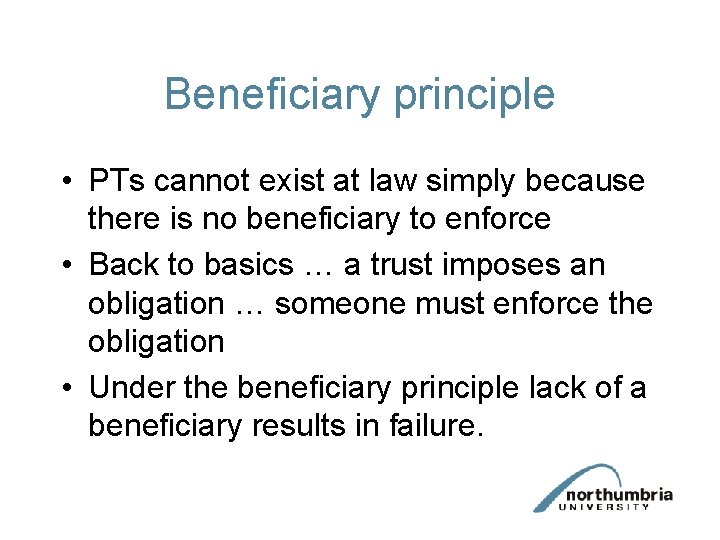 Beneficiary principle • PTs cannot exist at law simply because there is no beneficiary