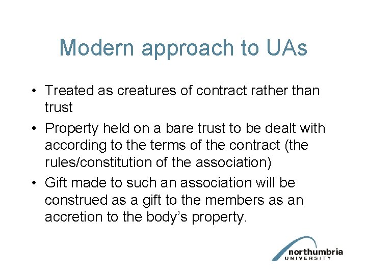 Modern approach to UAs • Treated as creatures of contract rather than trust •