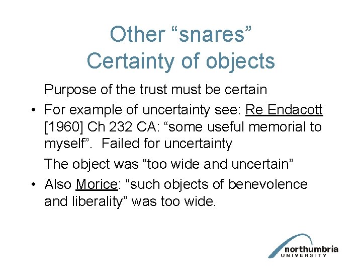 Other “snares” Certainty of objects Purpose of the trust must be certain • For