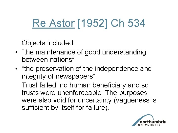 Re Astor [1952] Ch 534 Objects included: • “the maintenance of good understanding between