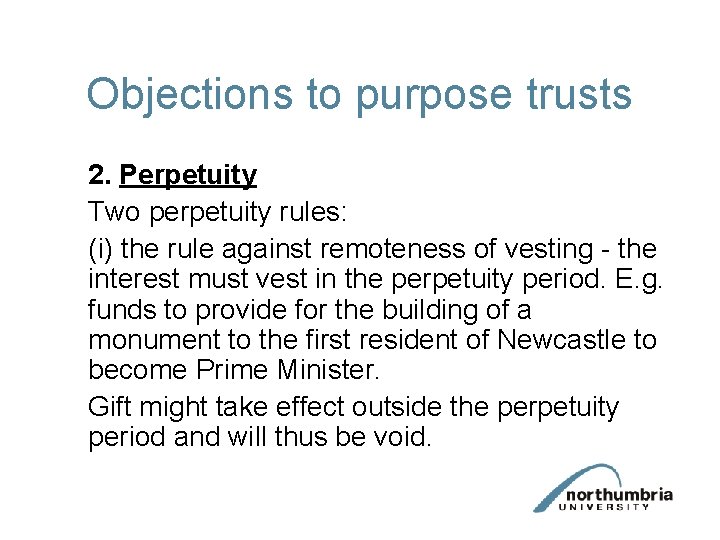Objections to purpose trusts 2. Perpetuity Two perpetuity rules: (i) the rule against remoteness
