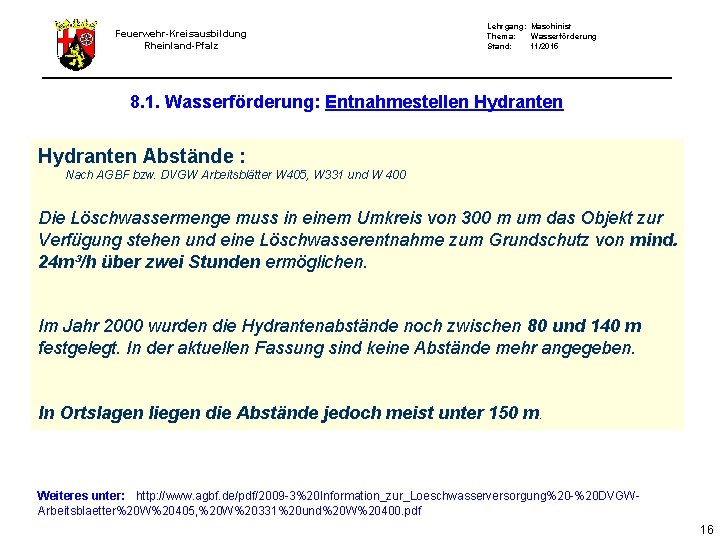 Feuerwehr-Kreisausbildung Rheinland-Pfalz Lehrgang: Maschinist Thema: Wasserförderung Stand: 11/2015 8. 1. Wasserförderung: Entnahmestellen Hydranten Abstände