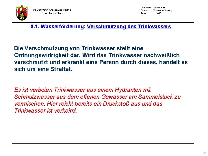 Feuerwehr-Kreisausbildung Rheinland-Pfalz Lehrgang: Maschinist Thema: Wasserförderung Stand: 11/2015 8. 1. Wasserförderung: Verschmutzung des Trinkwassers Feuerwehr-Kreisausbildung Rheinland-Pfalz Lehrgang: Maschinist Thema: Wasserförderung Stand: 11/2015 8. 1. Wasserförderung: Verschmutzung des Trinkwassers