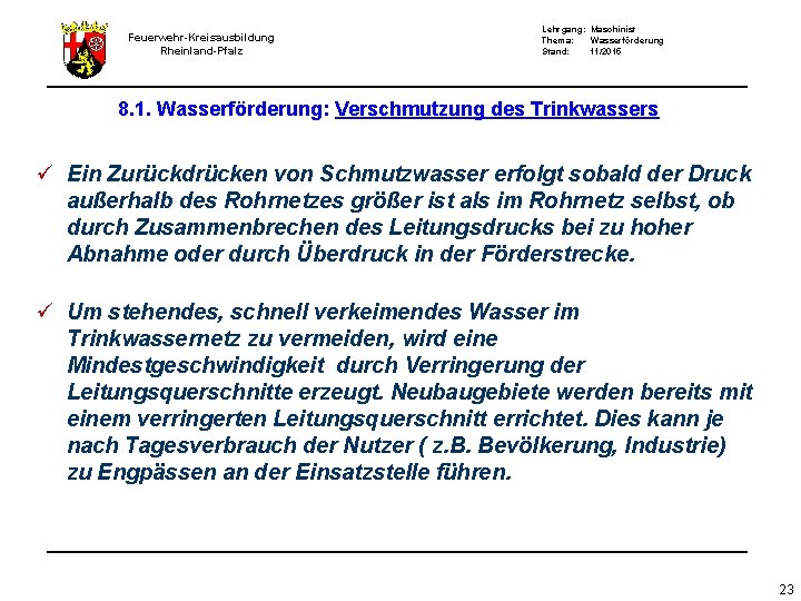 Feuerwehr-Kreisausbildung Rheinland-Pfalz Lehrgang: Maschinist Thema: Wasserförderung Stand: 11/2015 8. 1. Wasserförderung: Verschmutzung des Trinkwassers Feuerwehr-Kreisausbildung Rheinland-Pfalz Lehrgang: Maschinist Thema: Wasserförderung Stand: 11/2015 8. 1. Wasserförderung: Verschmutzung des Trinkwassers