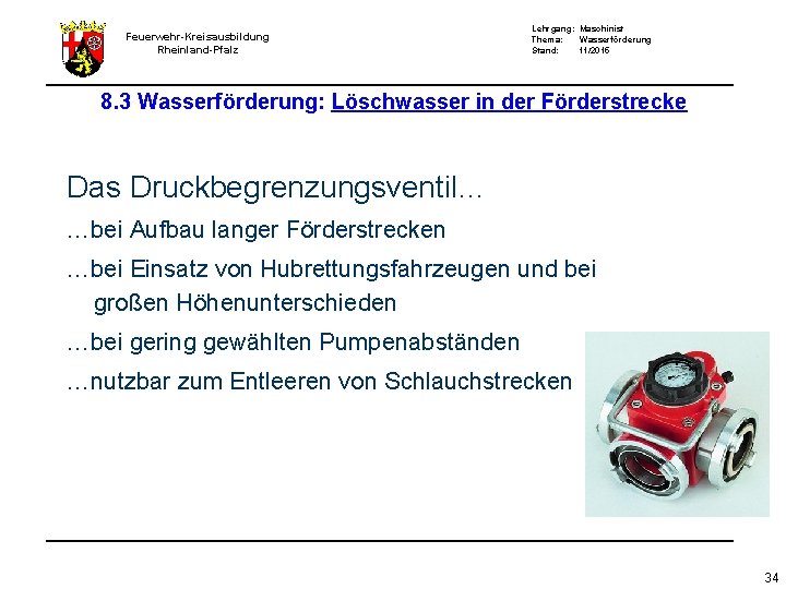 Feuerwehr-Kreisausbildung Rheinland-Pfalz Lehrgang: Maschinist Thema: Wasserförderung Stand: 11/2015 8. 3 Wasserförderung: Löschwasser in der