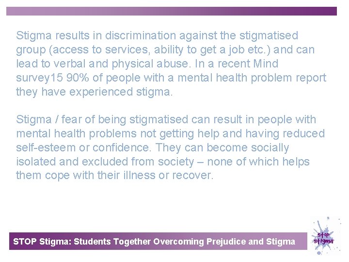 Stigma results in discrimination against the stigmatised group (access to services, ability to get