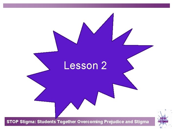 Lesson 2 STOP Stigma: Students Together Overcoming Prejudice and Stigma 