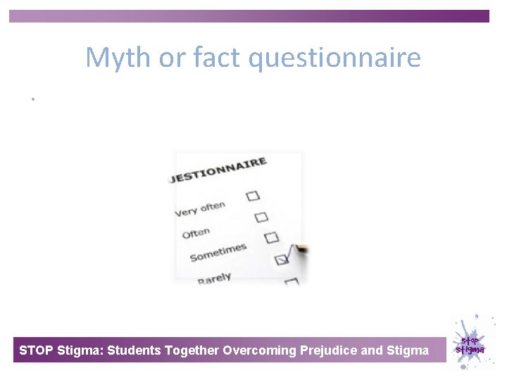 Myth or fact questionnaire • STOP Stigma: Students Together Overcoming Prejudice and Stigma 