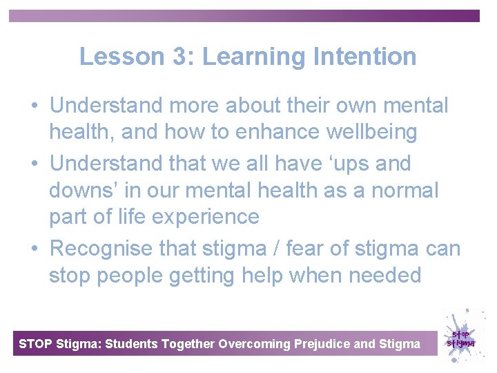 Lesson 3: Learning Intention • Understand more about their own mental health, and how