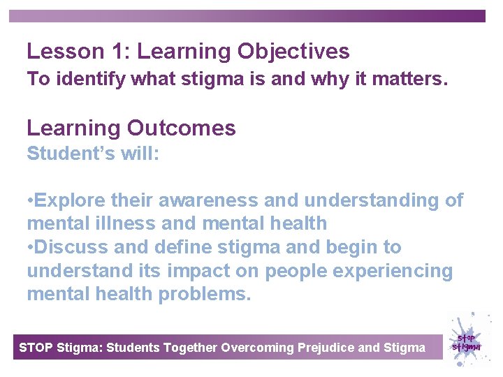 Lesson 1: Learning Objectives To identify what stigma is and why it matters. Learning