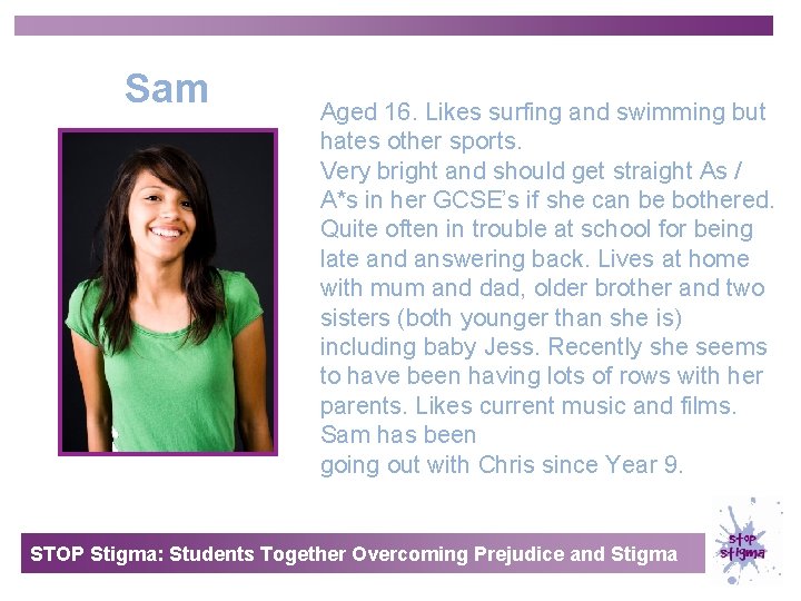 Sam Aged 16. Likes surfing and swimming but hates other sports. Very bright and