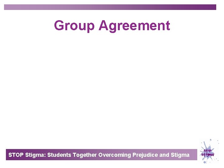 Group Agreement STOP Stigma: Students Together Overcoming Prejudice and Stigma 