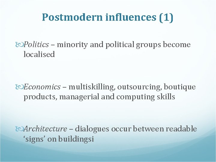 Postmodern influences (1) Politics – minority and political groups become localised Economics – multiskilling,