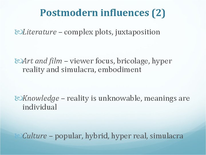 Postmodern influences (2) Literature – complex plots, juxtaposition Art and film – viewer focus,