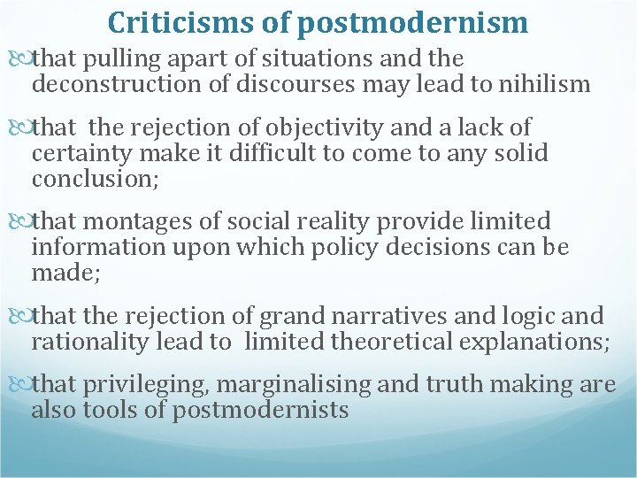 Criticisms of postmodernism that pulling apart of situations and the deconstruction of discourses may