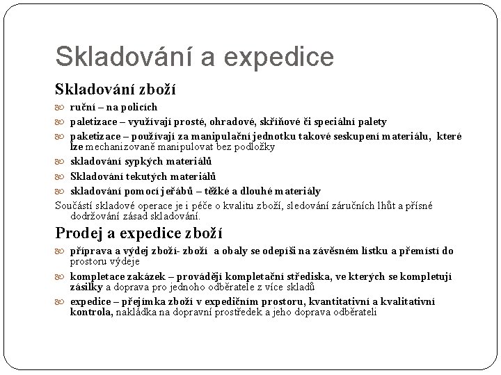 Skladování a expedice Skladování zboží ruční – na policích paletizace – využívají prosté, ohradové,