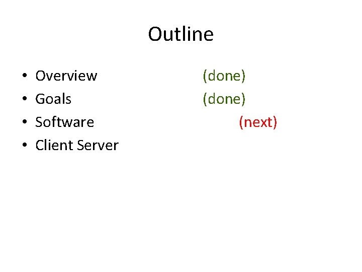 Outline • • Overview Goals Software Client Server (done) (next) 