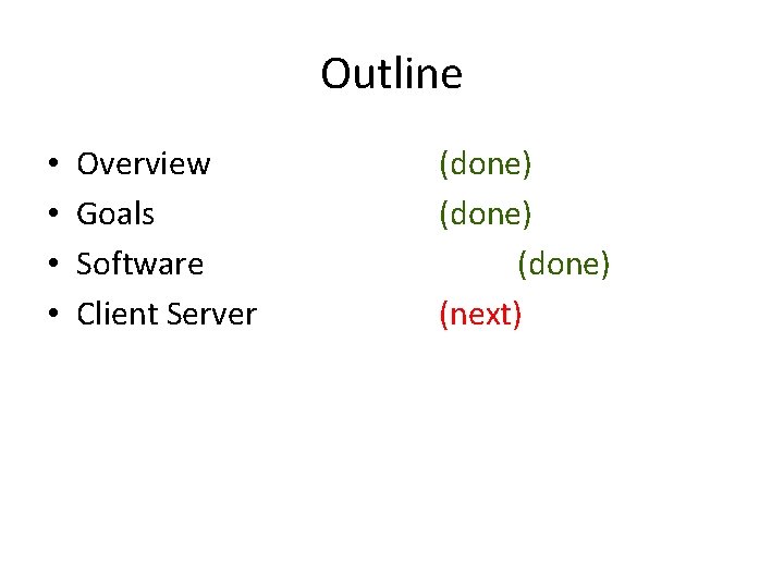 Outline • • Overview Goals Software Client Server (done) (next) 