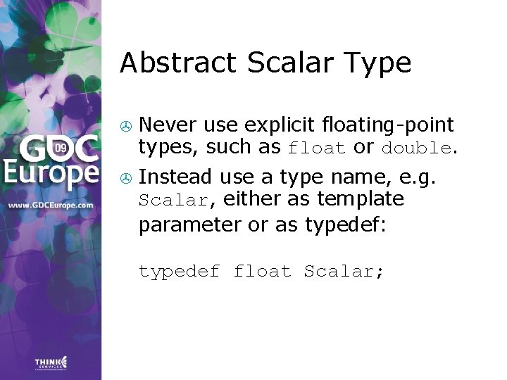 Abstract Scalar Type > Never use explicit floating-point types, such as float or double. Abstract Scalar Type > Never use explicit floating-point types, such as float or double.