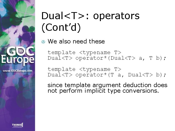 Dual<T>: operators (Cont’d) > We also need these template <typename T> Dual<T> operator*(Dual<T> a, Dual<T>: operators (Cont’d) > We also need these template <typename T> Dual<T> operator*(Dual<T> a,