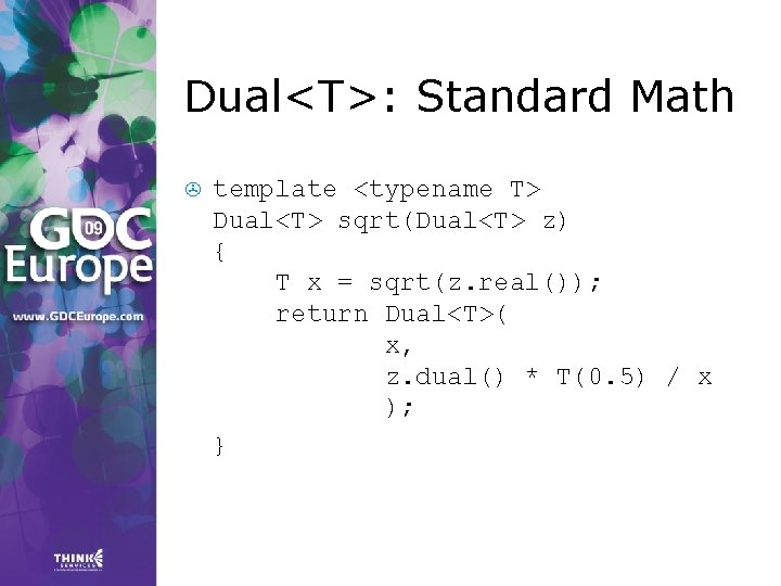 Dual<T>: Standard Math > template <typename T> Dual<T> sqrt(Dual<T> z) { T x = Dual<T>: Standard Math > template <typename T> Dual<T> sqrt(Dual<T> z) { T x =