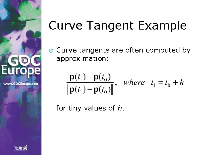Curve Tangent Example > Curve tangents are often computed by approximation: for tiny values Curve Tangent Example > Curve tangents are often computed by approximation: for tiny values