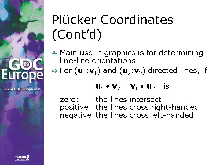 Plücker Coordinates (Cont’d) > > Main use in graphics is for determining line-line orientations. Plücker Coordinates (Cont’d) > > Main use in graphics is for determining line-line orientations.