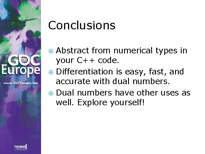 Conclusions Abstract from numerical types in your C++ code. > Differentiation is easy, fast, Conclusions Abstract from numerical types in your C++ code. > Differentiation is easy, fast,