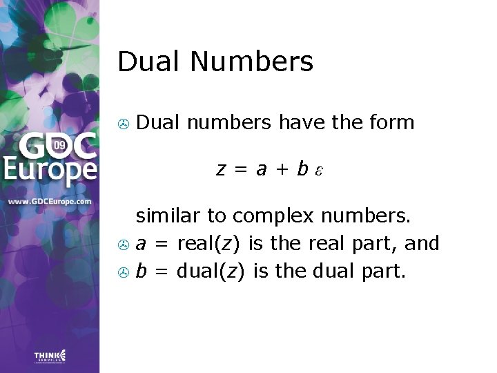 Dual Numbers > Dual numbers have the form z=a+bε similar to complex numbers. > Dual Numbers > Dual numbers have the form z=a+bε similar to complex numbers. >