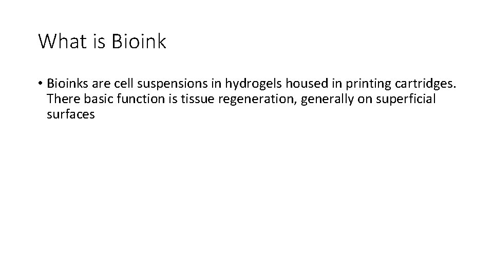What is Bioink • Bioinks are cell suspensions in hydrogels housed in printing cartridges.
