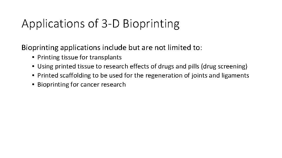 Applications of 3 -D Bioprinting applications include but are not limited to: • •