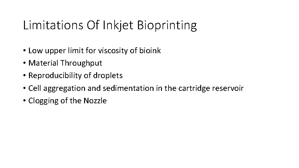 Limitations Of Inkjet Bioprinting • Low upper limit for viscosity of bioink • Material