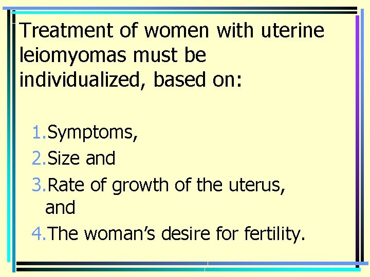 Treatment of women with uterine leiomyomas must be individualized, based on: 1. Symptoms, 2.